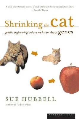 Zmniejszanie kota: Inżynieria genetyczna, zanim dowiedzieliśmy się o genach - Shrinking the Cat: Genetic Engineering Before We Knew about Genes