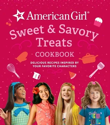 Książka kucharska American Girl Sweet & Savory Treats (prezenty dla lalek American Girl): Pyszne przepisy inspirowane ulubionymi postaciami - American Girl Sweet & Savory Treats Cookbook (American Girl Doll Gifts): Delicious Recipes Inspired by Your Favorite Characters