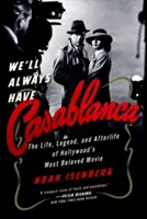 We'll Always Have Casablanca: Legenda i życie po śmierci najbardziej ukochanego filmu Hollywood - We'll Always Have Casablanca: The Legend and Afterlife of Hollywood's Most Beloved Film