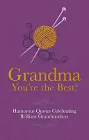 Babciu, jesteś najlepsza! - Humorystyczne cytaty sławiące genialne babcie - Grandma You're the Best! - Humorous Quotes Celebrating Brilliant Grandmothers