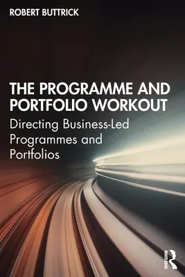 Program i trening portfolio: Kierowanie programami i portfelami biznesowymi - The Programme and Portfolio Workout: Directing Business-Led Programmes and Portfolios