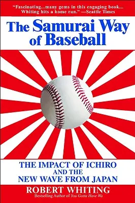 Samurajski sposób na baseball: Wpływ Ichiro i nowej fali z Japonii - The Samurai Way of Baseball: The Impact of Ichiro and the New Wave from Japan