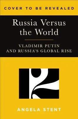 Świat Putina: Rosja przeciwko Zachodowi i z resztą świata - Putin's World: Russia Against the West and with the Rest