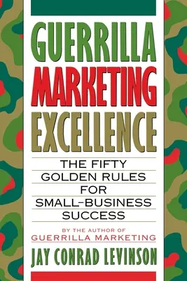 Guerrilla Marketing Excellence: 50 złotych zasad sukcesu w małej firmie - Guerrilla Marketing Excellence: The 50 Golden Rules for Small-Business Success