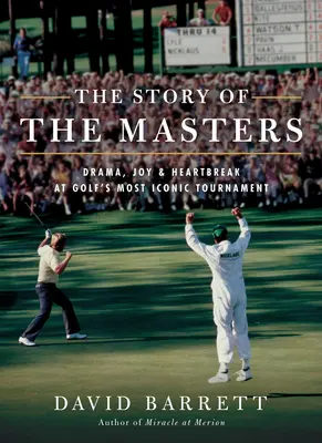 Historia mistrzostw: Dramat, radość i złamane serce w najbardziej kultowym turnieju golfa - The Story of the Masters: Drama, Joy and Heartbreak at Golf's Most Iconic Tournament