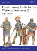 Jednostki armii rzymskiej w prowincjach zachodnich (1): 31 P.N.E. - 195 N.E. - Roman Army Units in the Western Provinces (1): 31 BC-AD 195