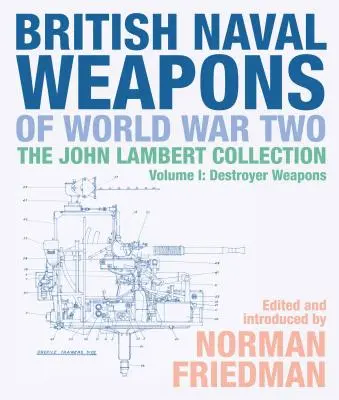 Brytyjska broń morska II wojny światowej: Kolekcja Johna Lamberta, tom 1: Broń niszczycieli - British Naval Weapons of World War Two: The John Lambert Collection Volume 1: Destroyer Weapons