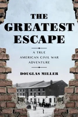 The Greatest Escape: Prawdziwa amerykańska przygoda z czasów wojny secesyjnej - The Greatest Escape: A True American Civil War Adventure