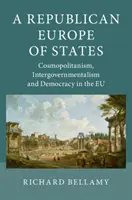 Republikańska Europa Państw: Kosmopolityzm, międzyrządowość i demokracja w UE - A Republican Europe of States: Cosmopolitanism, Intergovernmentalism and Democracy in the Eu