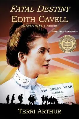 Fatalne przeznaczenie: Edith Cavell, pielęgniarka z czasów I wojny światowej (wydanie brytyjskie) - Fatal Destiny: Edith Cavell, World War I Nurse (UK Edition)