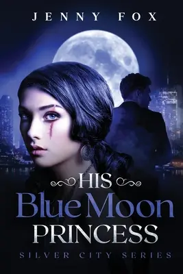 Jego księżniczka błękitnego księżyca: Seria Silver City - His Blue Moon Princess: The Silver City Series