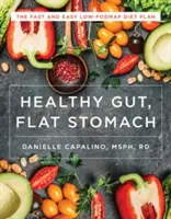 Zdrowe jelita, płaski brzuch: Szybki i łatwy plan diety o niskiej zawartości fodmap - Healthy Gut, Flat Stomach: The Fast and Easy Low-Fodmap Diet Plan