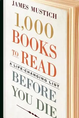 1000 książek do przeczytania przed śmiercią: lista zmieniająca życie - 1,000 Books to Read Before You Die: A Life-Changing List