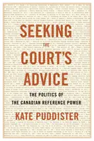 Szukając porady Trybunału: Polityka kanadyjskiej władzy referencyjnej - Seeking the Court's Advice: The Politics of the Canadian Reference Power