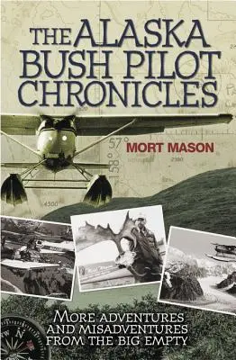 Kroniki pilota buszu na Alasce: Więcej przygód i nieszczęść z Wielkiej Pustki - The Alaska Bush Pilot Chronicles: More Adventures and Misadventures from the Big Empty