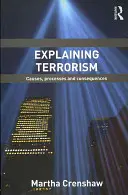 Wyjaśnianie terroryzmu: Przyczyny, procesy i konsekwencje - Explaining Terrorism: Causes, Processes and Consequences