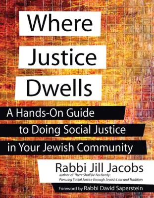 Gdzie mieszka sprawiedliwość: Praktyczny przewodnik po sprawiedliwości społecznej w społeczności żydowskiej - Where Justice Dwells: A Hands-On Guide to Doing Social Justice in Your Jewish Community