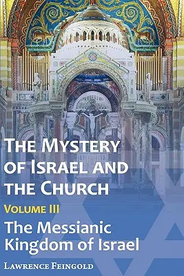 Tajemnica Izraela i Kościoła, tom 3: Mesjańskie Królestwo Izraela - The Mystery of Israel and the Church, Vol. 3: The Messianic Kingdom of Israel