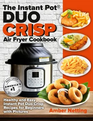 Książka kucharska Instant Pot(R) DUO CRISP Air Fryer: Zdrowe i łatwe przepisy Instant Pot Duo Crisp dla początkujących ze zdjęciami - The Instant Pot(R) DUO CRISP Air Fryer Cookbook: Healthy and Easy Instant Pot Duo Crisp Recipes for Beginners with Pictures