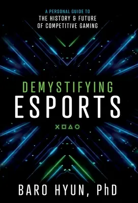 Demistyfikacja e-sportu: Osobisty przewodnik po historii i przyszłości rywalizacji w grach - Demystifying Esports: A Personal Guide to the History and Future of Competitive Gaming