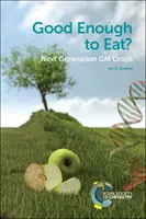 Wystarczająco dobre do jedzenia? Uprawy modyfikowane genetycznie nowej generacji - Good Enough to Eat?: Next Generation GM Crops