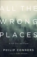 Wszystkie niewłaściwe miejsca: Życie utracone i odnalezione - All the Wrong Places: A Life Lost and Found