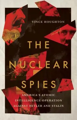 Nuclear Spies: Amerykańska operacja wywiadu atomowego przeciwko Hitlerowi i Stalinowi - Nuclear Spies: America's Atomic Intelligence Operation Against Hitler and Stalin