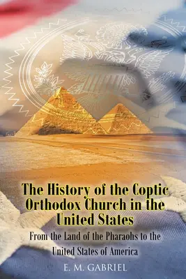 Historia koptyjskiego kościoła prawosławnego w Stanach Zjednoczonych: Od kraju faraonów do Stanów Zjednoczonych Ameryki - The History of the Coptic Orthodox Church in the United States: From the Land of the Pharaohs to the United States of America