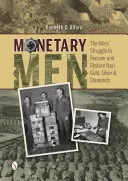 Monetary Men: Walka aliantów o odzyskanie i przywrócenie nazistowskiego złota, srebra i diamentów - Monetary Men: The Allies' Struggle to Recover and Restore Nazi Gold, Silver, and Diamonds