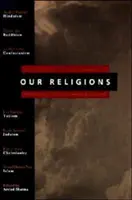 Nasze religie: Siedem religii świata przedstawionych przez wybitnych uczonych z każdej tradycji - Our Religions: The Seven World Religions Introduced by Preeminent Scholars from Each Tradition