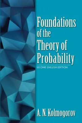 Podstawy teorii prawdopodobieństwa: Drugie wydanie angielskie - Foundations of the Theory of Probability: Second English Edition