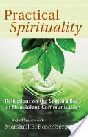 Praktyczna duchowość: Duchowe podstawy porozumienia bez przemocy - Practical Spirituality: The Spiritual Basis of Nonviolent Communication