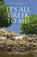 It's All Greek to Me: Opowieść o szalonym psie i Angliku, ruinach, Retsinie i prawdziwych Grekach - It's All Greek to Me: A Tale of a Mad Dog and and Englishman, Ruins, Retsina and Real Greeks