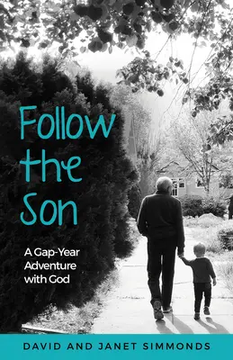 Podążaj za Synem: Roczna przygoda z Bogiem - Follow the Son: A Gap-Year Adventure with God