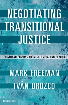 Negocjowanie sprawiedliwości okresu przejściowego: Lekcje z pierwszej ręki z Kolumbii i nie tylko - Negotiating Transitional Justice: Firsthand Lessons from Colombia and Beyond