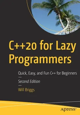C++20 dla leniwych programistów: Szybki, łatwy i przyjemny C++ dla początkujących - C++20 for Lazy Programmers: Quick, Easy, and Fun C++ for Beginners