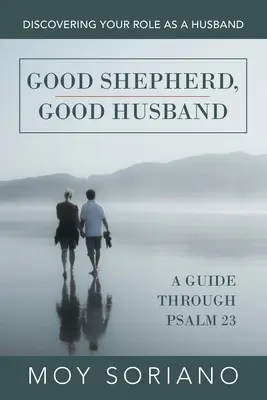 Dobry pasterz, dobry mąż: Odkrywanie swojej roli jako męża - Good Shepherd, Good Husband: Discovering Your Role as a Husband