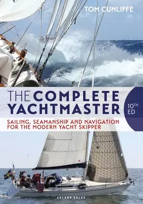 The Complete Yachtmaster: Żeglarstwo, sternictwo morskie i nawigacja dla współczesnego żeglarza jachtowego, wydanie 10 - The Complete Yachtmaster: Sailing, Seamanship and Navigation for the Modern Yacht Skipper 10th Edition