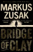 Most z gliny - odkupieńczy, radosny bestseller autora ZŁODZIEJA KSIĄŻEK - Bridge of Clay - The redemptive, joyous bestseller by the author of THE BOOK THIEF