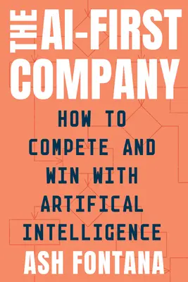 The Ai-First Company: Jak konkurować i wygrywać dzięki sztucznej inteligencji - The Ai-First Company: How to Compete and Win with Artificial Intelligence