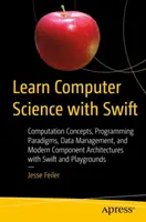 Ucz się informatyki ze Swift: Koncepcje obliczeniowe, paradygmaty programowania, zarządzanie danymi i nowoczesne architektury komponentów z wykorzystaniem Swift i Pla - Learn Computer Science with Swift: Computation Concepts, Programming Paradigms, Data Management, and Modern Component Architectures with Swift and Pla