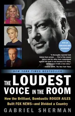 Najgłośniejszy głos w pokoju: jak genialny, bombastyczny Roger Ailes zbudował Fox News - i podzielił kraj - The Loudest Voice in the Room: How the Brilliant, Bombastic Roger Ailes Built Fox News--And Divided a Country