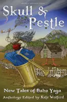 Czaszka i tłuczek: Nowe opowieści o Babie Jadze - Skull and Pestle: New Tales of Baba Yaga