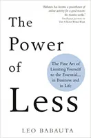 Potęga mniej - sztuka ograniczania się do tego, co najważniejsze... w biznesie i w życiu - Power of Less - The Fine Art of Limiting Yourself to the Essential... in Business and in Life