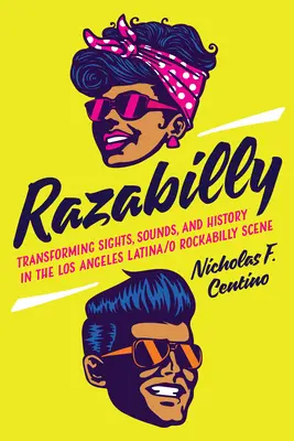 Razabilly: Przekształcanie widoków, dźwięków i historii na scenie latynoskiej / rockabilly w Los Angeles - Razabilly: Transforming Sights, Sounds, and History in the Los Angeles Latina/O Rockabilly Scene