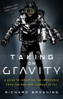 Zmierz się z grawitacją: Przewodnik po wynalazkach niemożliwych od człowieka, który nauczył się latać - Taking on Gravity: A Guide to Inventing the Impossible from the Man Who Learned to Fly