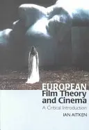 Europejska teoria filmu i kino: Krytyczne wprowadzenie - European Film Theory and Cinema: A Critical Introduction