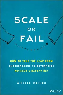 Scale or Fail: How to Build Your Dream Team, Explode Your Growth, and Let Your Business Soar