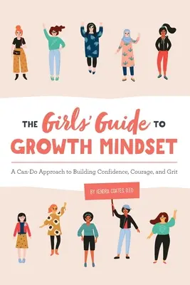 The Girls' Guide to Growth Mindset: A Can-Do Approach to Building Confidence, Courage, and Grit (Podejście do budowania pewności siebie, odwagi i zapału) - The Girls' Guide to Growth Mindset: A Can-Do Approach to Building Confidence, Courage, and Grit