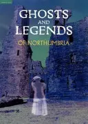 Duchy i legendy Northumbrii - Ghosts and Legends of Northumbria